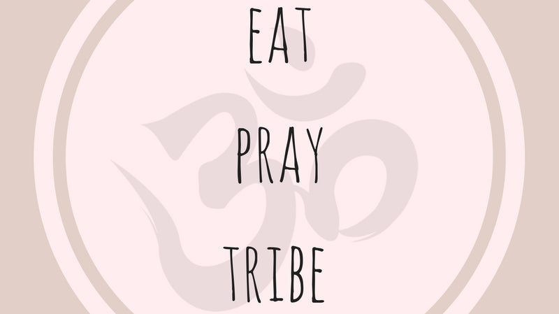 Eat Pray Tribe - Welcome